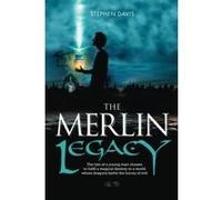 The Merlin Legacy: The Tale of a Young Man Chosen to Fulfil a Magical Destiny in a World Where Dragons Battle the Forces of Evil Mr Stephen Davis - Stephen Davis (Auteur)