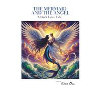 THE MERMAID AND THE ANGEL: A Dark Fairy Tale
