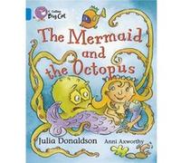 Julia Donaldson – The Mermaid and the Octopus – Band 04/Blue – Collins
