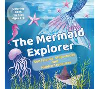 The Mermaid Explorer: Sea Friends, Shipwrecks and Hidden Treasures: A Coloring Book