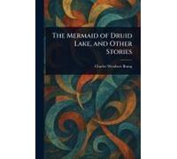The Mermaid Of Druid Lake, And Other Stories