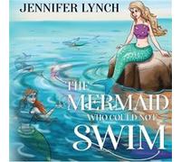The Mermaid who could not Swim by Jennifer Lynch Jennifer Lynch (Auteur)