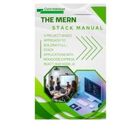 The MERN Stack Manual: A Project-Based Approach to Building Full-Stack Applications with MongoDB, Express, React, and Node.js