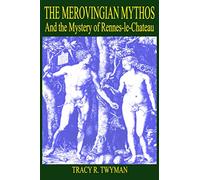 The Merovingian Mythos and the Mystery of Rennes-le-Chateau