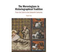 The Merovingians in Historiographical Tradition