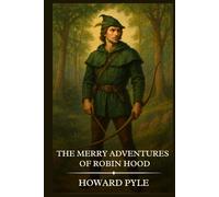 The Merry Adventures of Robin Hood: Timeless Edition Featuring Authentic Illustrations