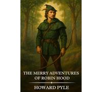 The Merry Adventures of Robin Hood: Timeless Edition Featuring Authentic Illustrations