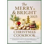 The Merry & Bright Christmas Cookbook: Fun and Delicious Recipes for Christmas: Festive Treats, Breakfast, Dinner, Cookies, Specialties, Desserts and More for a Joyous Family Holiday Celebration