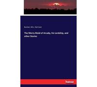 The Merry Maid Of Arcady, His Lordship, And Other Stories