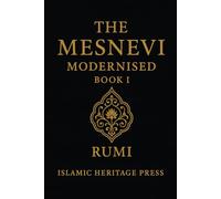 The Mesnevi Modernised: Book I: A Modern English Version of Rumi’s First Book