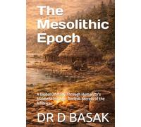 The Mesolithic Epoch: A Global Odyssey Through Humanity’s Middle Stone Age: Ancient Secrets of the Americas