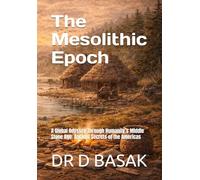 The Mesolithic Epoch: A Global Odyssey Through Humanity’s Middle Stone Age: Ancient Secrets of the Americas