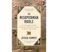 The Mesopotamian Riddle: An Archaeologist, a Soldier, a Clergyman, and the Race to Decipher the World's Oldest Writing