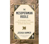 The Mesopotamian Riddle: An Archaeologist, a Soldier, a Clergyman, and the Race to Decipher the World's Oldest Writing