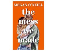 The Mess We Made: Eine herzzerreißende Second-Chance-Romance - perfekt für Fans von Slow Burn und Friends-to-Lovers.