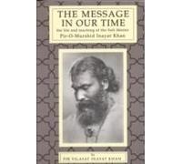 The Message In Our Time: The Life And Teaching Of The Sufi Master Piromurshid Inayat Khan.