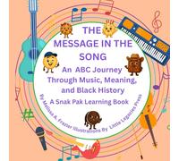 THE MESSAGE IN THE SONG: An ABC Journey Through Music, Meaning and Black History - A Snak Pak Learning Book