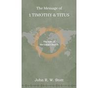 The Message of 1 Timothy & Titus: The Life of the Local Church (The Bible speaks Today New Testament)