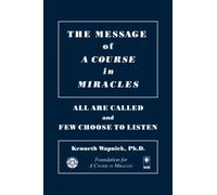 The Message of a Course in Miracles: All Are Called and Few Choose to Listen