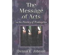 The Message of Acts in the History of Redemption Dennis E. Johnson (Auteur)