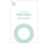 The Message of Proverbs: Wisdom For Life