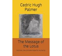 The Message of the Lotus: Nichiren, the Ultimate Hope for Humanity