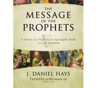The Message of the Prophets by J. Daniel Hays Hays, J. Daniel (Auteur)