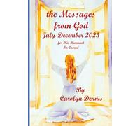 The MESSAGES From GOD July-December 2025: for HIS Remnant In-Crowd