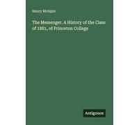 The Messenger. A History of the Class of 1881, of Princeton College
