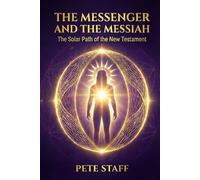 The Messenger and the Messiah: The Solar Path of the New Testament
