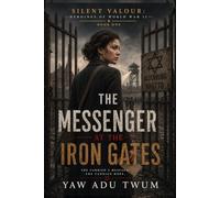 The Messenger at the Iron Gates: A Gripping and Heartbreaking World War II Historical Fiction