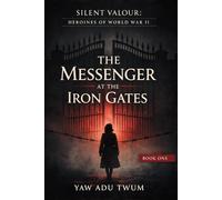 The Messenger at the Iron Gates: A Gripping and Heartbreaking World War II Historical Fiction