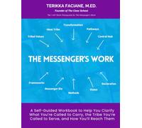 The Messenger’s Work: A Self-Guided Workbook to Help You Clarify What You’re Called to Carry, the Tribe You’re Called to Serve, and How You’ll Reach Them