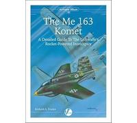 The Messerschmitt Me 163: A Detailed Guide to the Luftwaffe's Rocket-Powered Interceptor