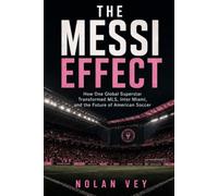 The Messi Effect: How One Global Superstar Transformed MLS, Inter Miami, and the Future of American Soccer