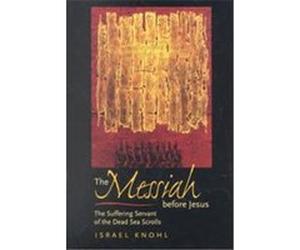The Messiah Before Jesus Israel Knohl (Auteur)