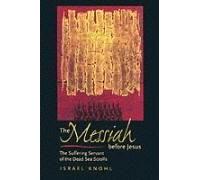 The Messiah Before Jesus Israel Knohl (Auteur)