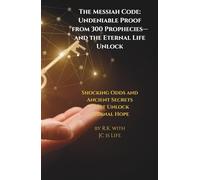 The Messiah Code: Undeniable Proof from 300 Prophecies-and the Eternal Life Unlock: Shocking Odds and Ancient Secrets That Unlock Eternal Hope