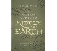 The Messiah Comes to Middle Earth: Images of Christ's Threefold Office in the Lord of the Rings