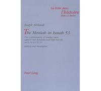 The Messiah in Isaiah 53: The commentaries of Saadia Gaon, Salmon ben Yeruham and Yefet ben Eli on Is 52:13-53:12- Edition and translation