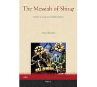 The Messiah of Shiraz: Studies in Early and Middle Babism