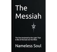 The Messiah: The One Anointed by the Light That is Not of the East nor the West