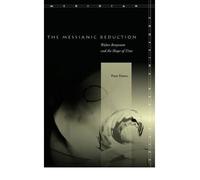 [(The Messianic Reduction: Walter Benjamin and the Shape of Time)] [Author: Peter Fenves] published on (January, 2011)