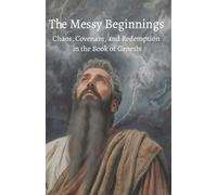The Messy Beginnings: Chaos, Covenant and Redemption in the Book of Genesis