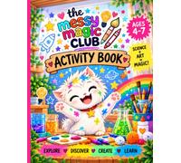 The Messy Magic Club Activity Book: A Fun and Creative Activity Book for Kids Ages 4-7: Drawing, Art, Science and Imagination Adventures with Sparky the Kitten