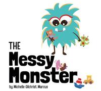 The Messy Monster: A Children’s Book about Staying Organized and the Consequences of Messy Habits (Ages 3-8) - WORKBOOK included!