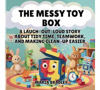 The Messy Toy Box: A Laugh-Out-Loud Story About Tidy Time, Teamwork, and Making Clean-Up Easier