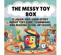 The Messy Toy Box: A Laugh-Out-Loud Story About Tidy Time, Teamwork, and Making Clean-Up Easier