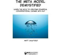 The Meta Model Demystified: Learn The Keys To Creating Powerful Conversational Change With NLP: Volume 1 (NLP Demystified) - [Livre en VO] Matt Caulfield (Auteur)