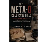 THE META-Q COLD CASE FILES: Fifty Unsolved Murders and the Discipline of Not Knowing
